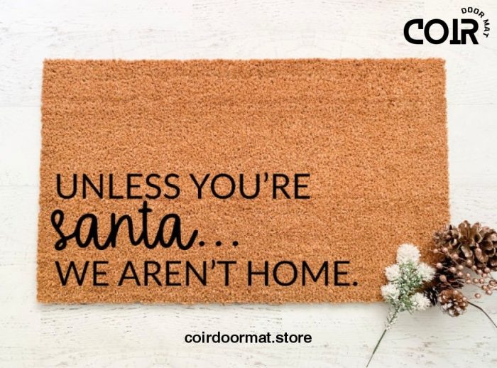 Unless You're Santa, We aren't home, Christmas Doormat, Welcome Mat, Holiday Doormat, Christmas Decor, Holiday Decor, Front porch decor