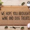 We Hope You Brought Wine And Dog Treats Doormat - Coconut Coir Welcome Mat - Funny Door Mat - Dog Lover Gift - Home Decor