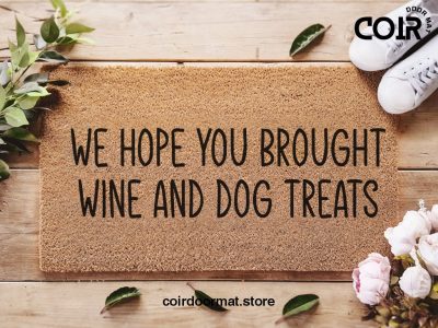 We Hope You Brought Wine And Dog Treats Doormat - Coconut Coir Welcome Mat - Funny Door Mat - Dog Lover Gift - Home Decor