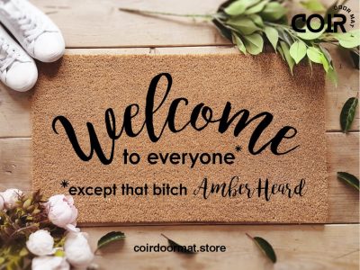 Welcome To Everyone Except That B*tch Amber Heard - Amber Heard Doormat - Johnny Depp - Funny Gift - Welcome Home Rug