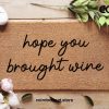 Wine Doormat - Hope You Brought Wine - Winer Mat - Home Decor - Gifts For Mum - Gifts For Her - Personalized Doormat - Funny Family Gifts