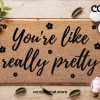 You're Like Really Pretty Doormat - Funny Gift - Custom Door Mat - Housewarming Gift - Funny Coir Doormat - Welcome Mat - New Home Gift